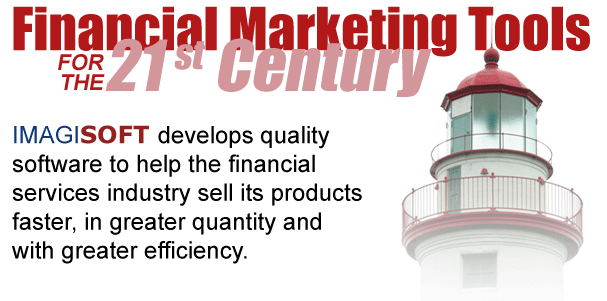 Marketing Tools for the 21st Century. ImagiSOFT develops quality software to help the financial services industry sell its products faster, in greater quantity and with greater efficiency.